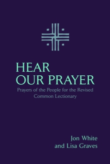 Hear Our Prayer : Prayers of the People for the Revised Common Lectionary