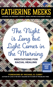 The Night is Long but Light Comes in the Morning : Meditations for Racial Healing