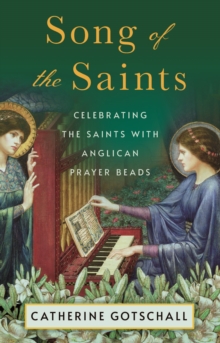 Song of the Saints : Celebrating the Saints with Anglican Prayer Beads