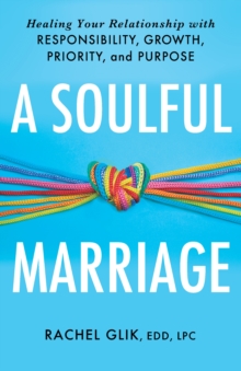 A Soulful Marriage : Healing Your Relationship With Responsibility, Growth, Priority, and Purpose