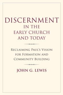 Discernment in the Early Church and Today : Reclaiming Paul's Vision for Formation and Community Building