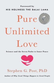 Pure Unlimited Love : Science and the Seven Paths to Inner Peace