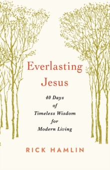 Everlasting Jesus : 40 Days of Timeless Wisdom for Modern Living