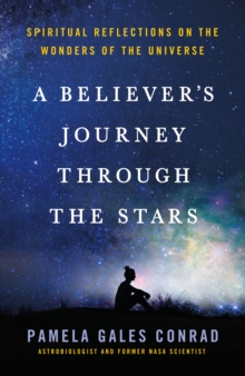 A Believer's Journey Through the Stars : Spiritual Reflections on the Wonders of the Universe