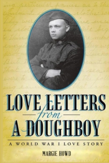 Love Letters From A Doughboy : A World War I Love Story