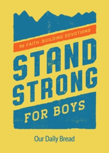 Stand Strong for Boys : 90 Faith-Building Devotions (A 90 Day Bible Devotional for Boys Ages 8-12)