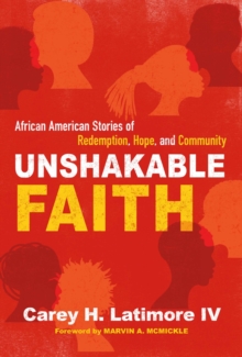 Unshakable Faith : African American Stories of Redemption, Hope, and Community