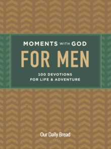 Moments with God for Men : 100 Devotions for Life and Adventure
