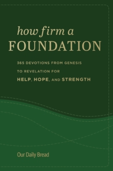 How Firm a Foundation : 365 Devotions from Genesis to Revelation for Help, Hope, and Strength