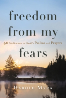 Freedom from My Fears : 40 Meditations on David's Psalms and Prayers