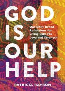God Is Our Help : Our Daily Bread Reflections for Living With His Love and Strength