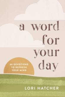 A Word for Your Day : 66 Devotions to Refresh Your Mind