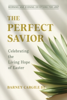 The Perfect Savior : Celebrating the Living Hope of Easter