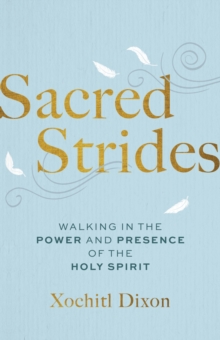 Sacred Strides : Walking in the Power and Presence of the Holy Spirit