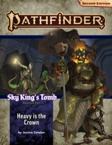 Pathfinder Adventure Path: Heavy Is The Crown (Sky Kings Tomb 3 Of 3) (P2)