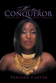 More Than A Conqueror : Confessions of A True Testimony