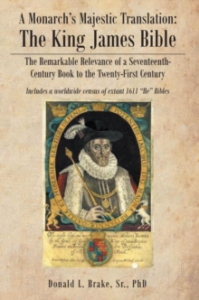 The Legacy Of A Monarch's Majestic Translation : The Kings James Bible The Remarkable Relevance of a Seventeenth-Century Book to the Twenty-First Century