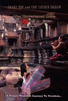 The Unwatered Rose : A Khmer Woman's Journey to Freedom...