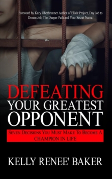 Defeating Your Greatest Opponent : Seven Decisions You Must Make to Become a Champion in Life