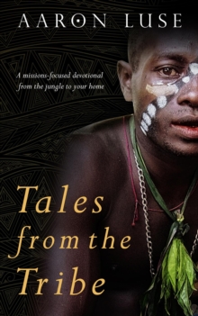 Tales from the Tribe : A missions-focused devotional from the jungle to your home