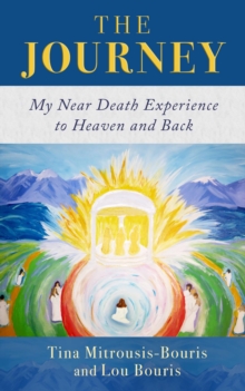 The Journey : My Near Death Experience to Heaven and Back