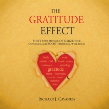 The Gratitude Effect : Shift your mindset, Optimize your outcomes, and Boost emotional well-being