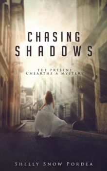 Chasing Shadows: The Present Unearths A Mystery : Tracing Time Trilogy, #2