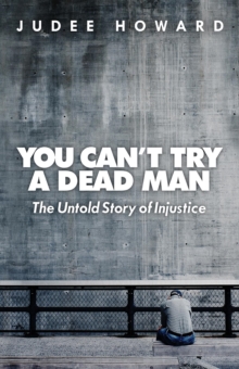 You Can't Try a Dead Man : The Untold Story of Injustice