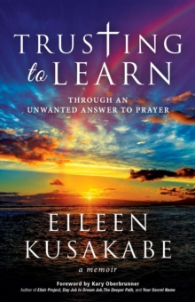 Trusting To Learn : Through An Unwanted Answer To Prayer