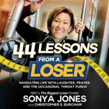 44 Lessons from a Loser : Navigating Life through Laughter, Prayer and the Occasional Throat Punch