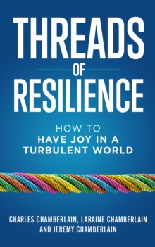 Threads of Resilience : How to Have Joy in a Turbulent World