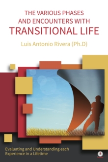 THE VARIOUS PHASES AND ENCOUNTERS WITH TRANSITIONAL LIFE : Evaluating and Understanding each Experience in a Lifetime