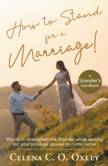 How to stand for a Marriage : Words to strengthen the Stander while waiting for your prodigal spouse to come home