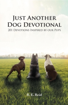 Just Another Dog Devotional : 201 Devotions Inspired by Our Pups