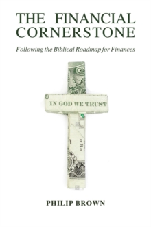 The Financial Cornerstone : Following the Biblical Roadmap for Finances