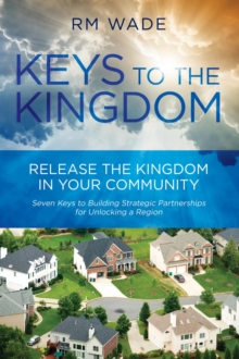 Keys to the Kingdom : Release the Kingdom in Your Community