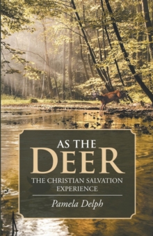 As the Deer : The Christian Salvation Experience