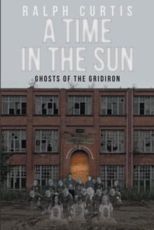 A Time in the Sun : Ghosts of the Gridiron