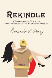 Rekindle : A Firefighter's Guide on How to Reignite the Flames of Passion