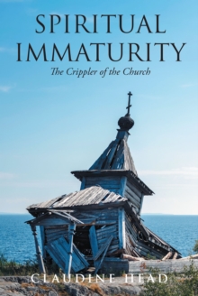 Spiritual Immaturity : The Crippler of the Church