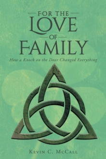 For the Love of Family : How a Knock on the Door Changed Everything