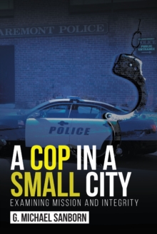 A Cop in a Small City : Examining Mission and Integrity