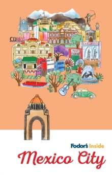 Fodor's Inside Mexico City, Paperback / softback Book Fodor's Inside Mexico City, Paperback / softback Book