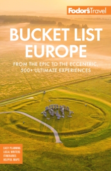 Fodor's Bucket List Europe : From the Epic to the Eccentric, 500+ Ultimate Experiences