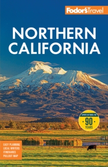 Fodor's Northern California : with Napa & Sonoma, Yosemite, San Francisco, Lake Tahoe & the Best Road Trips