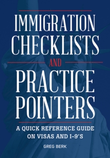 Immigration Checklists and Practice Pointers : A Quick Reference Guide on Visas and I-9's