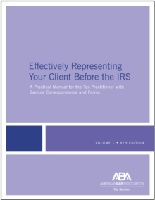 Effectively Representing Your Client Before the IRS, 8th Edition