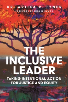 The Inclusive Leader : Taking Intentional Action for Justice and Equity