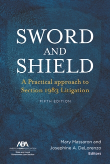 Sword and Shield : A Practical Approach to Section 1983 Litigation, Fifth Edition