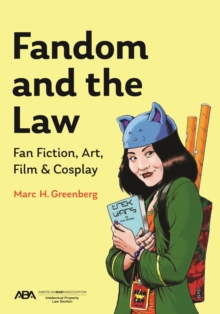 Fandom and the Law : A Guide to Fan Fiction, Art, Film & Cosplay